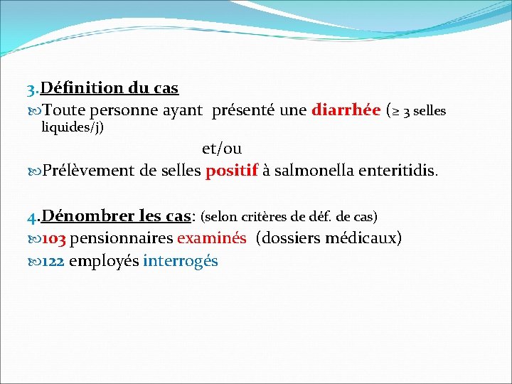 3. Définition du cas Toute personne ayant présenté une diarrhée (≥ 3 selles liquides/j)