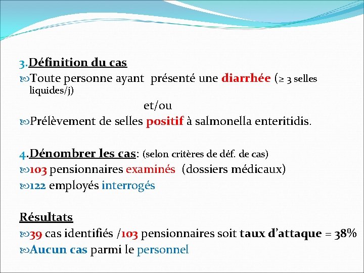 3. Définition du cas Toute personne ayant présenté une diarrhée (≥ 3 selles liquides/j)