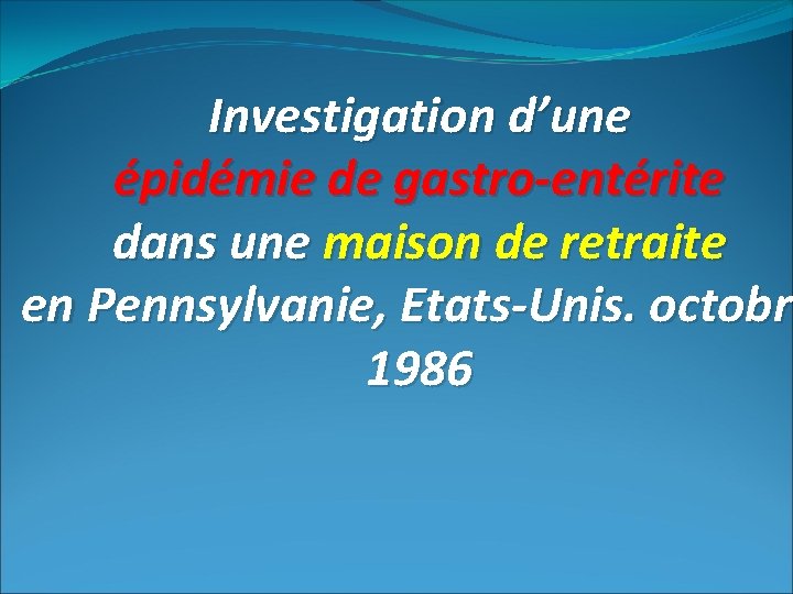 Investigation d’une épidémie de gastro-entérite dans une maison de retraite en Pennsylvanie, Etats-Unis. octobre