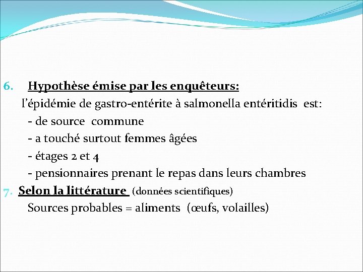 Hypothèse émise par les enquêteurs: l’épidémie de gastro-entérite à salmonella entéritidis est: - de