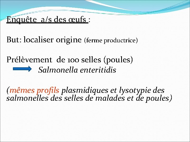 Enquête a/s des œufs : But: localiser origine (ferme productrice) Prélèvement de 100 selles