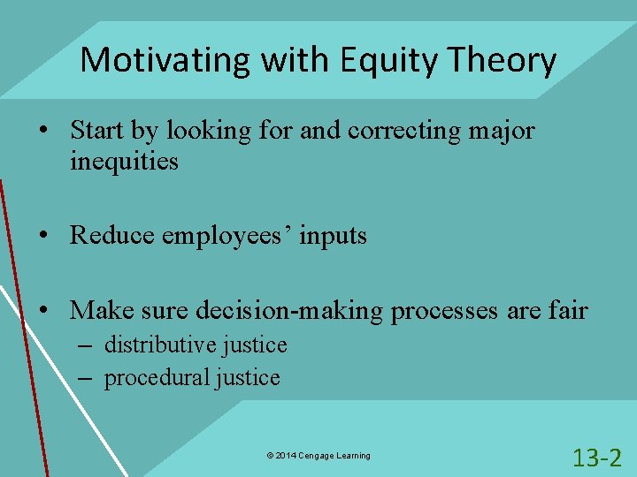 Motivating with Equity Theory • Start by looking for and correcting major inequities •