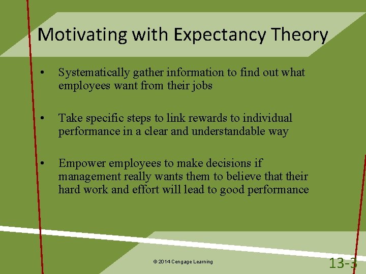 Motivating with Expectancy Theory • Systematically gather information to find out what employees want