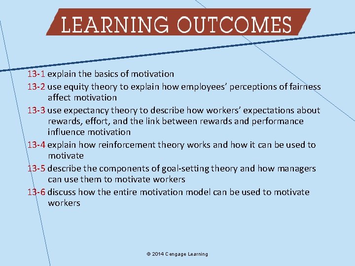 13 -1 explain the basics of motivation 13 -2 use equity theory to explain