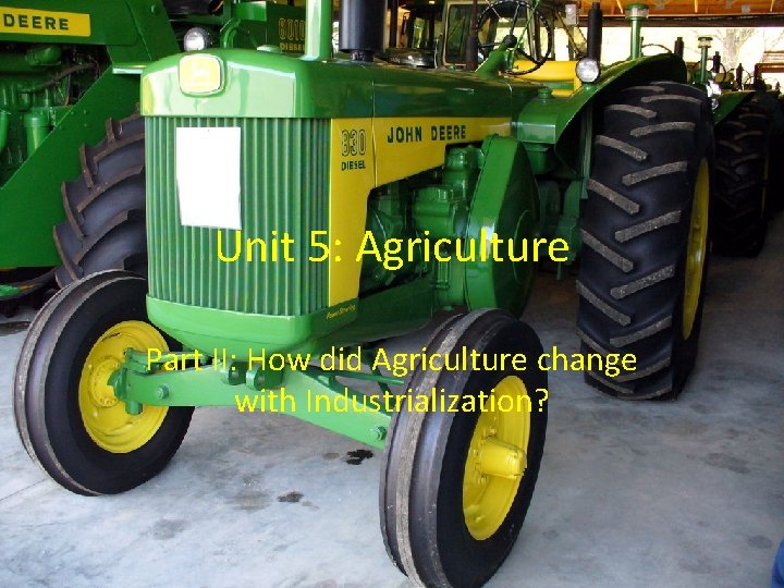 Unit 5: Agriculture Part II: How did Agriculture change with Industrialization? 