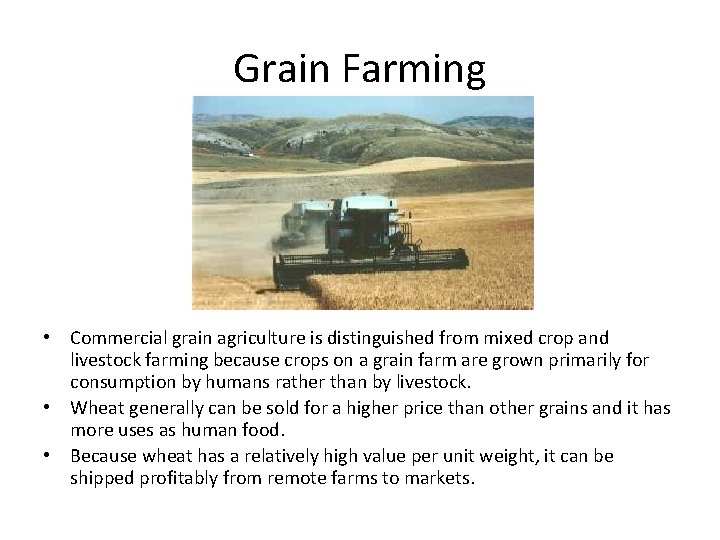 Grain Farming • Commercial grain agriculture is distinguished from mixed crop and livestock farming