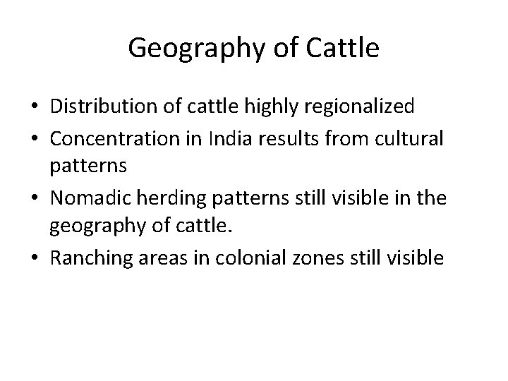 Geography of Cattle • Distribution of cattle highly regionalized • Concentration in India results
