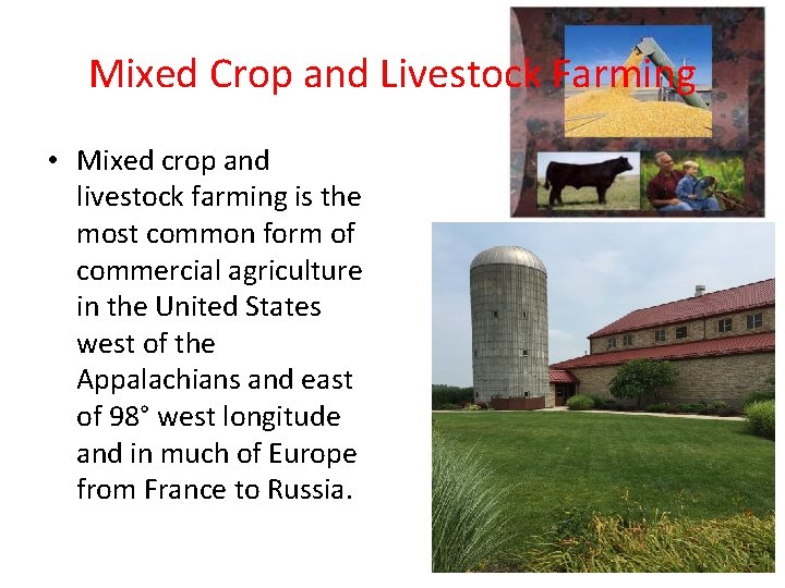 Mixed Crop and Livestock Farming • Mixed crop and livestock farming is the most