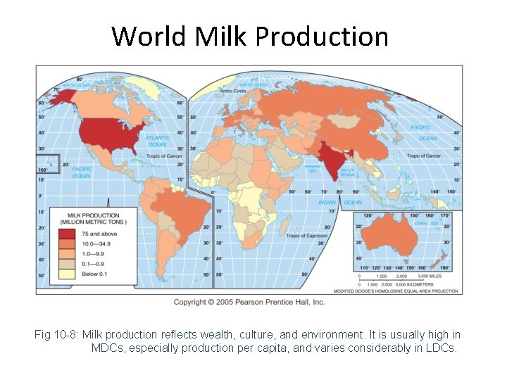 World Milk Production Fig 10 -8: Milk production reflects wealth, culture, and environment. It