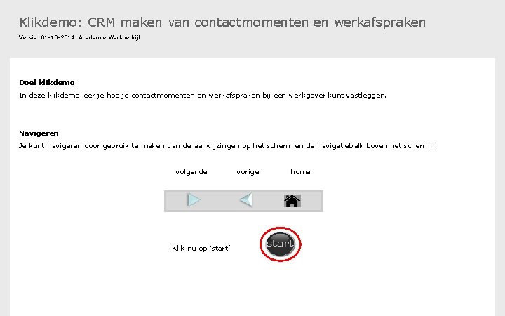 Klikdemo: CRM maken van contactmomenten en werkafspraken Versie: 01 -10 -2014 Academie Werkbedrijf Doel