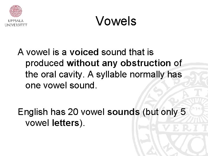 Vowels A vowel is a voiced sound that is produced without any obstruction of