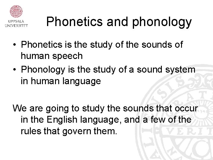 Phonetics and phonology • Phonetics is the study of the sounds of human speech