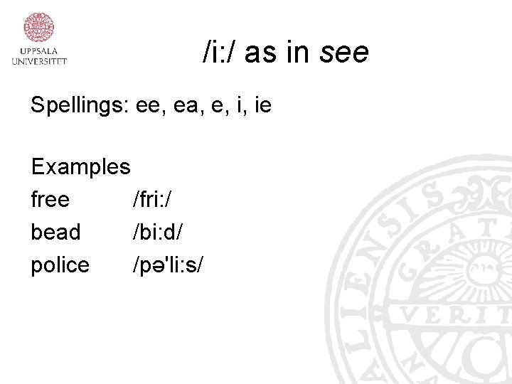 /i: / as in see Spellings: ee, ea, e, i, ie Examples free /fri: