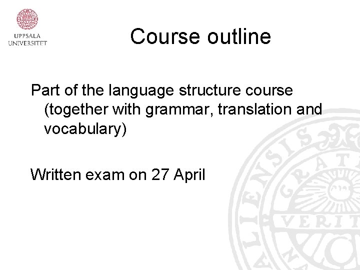 Course outline Part of the language structure course (together with grammar, translation and vocabulary)