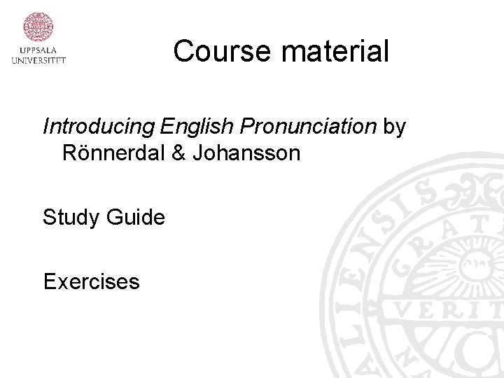 Course material Introducing English Pronunciation by Rönnerdal & Johansson Study Guide Exercises 