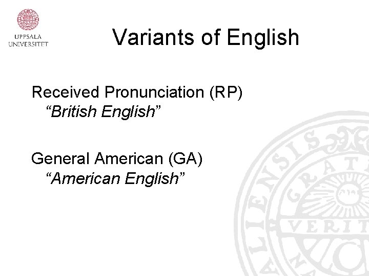 Variants of English Received Pronunciation (RP) “British English” General American (GA) “American English” 