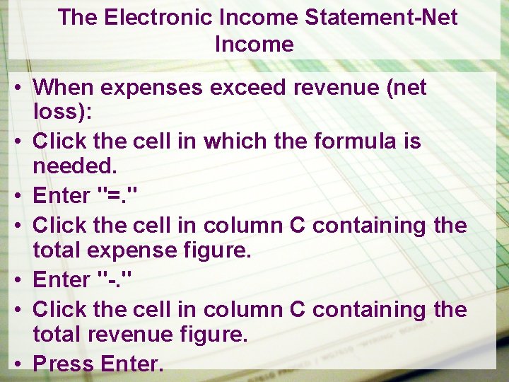 The Electronic Income Statement-Net Income • When expenses exceed revenue (net loss): • Click