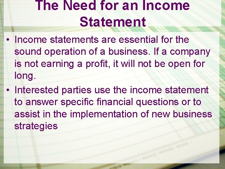 The Need for an Income Statement • Income statements are essential for the sound