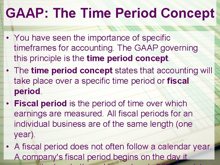 GAAP: The Time Period Concept • You have seen the importance of specific timeframes