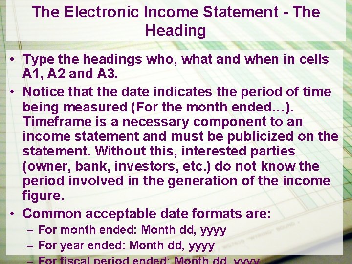 The Electronic Income Statement - The Heading • Type the headings who, what and