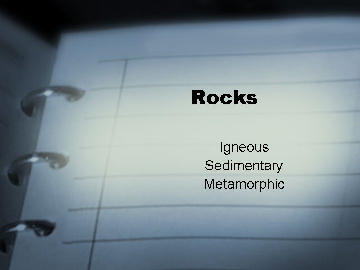 Rocks Igneous Sedimentary Metamorphic 