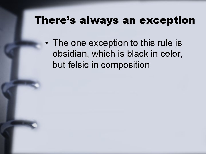 There’s always an exception • The one exception to this rule is obsidian, which