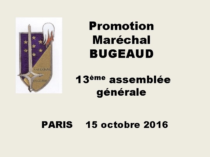 Promotion Maréchal BUGEAUD 13ème assemblée générale PARIS 15 octobre 2016 