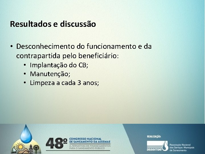 Resultados e discussão • Desconhecimento do funcionamento e da contrapartida pelo beneficiário: • Implantação