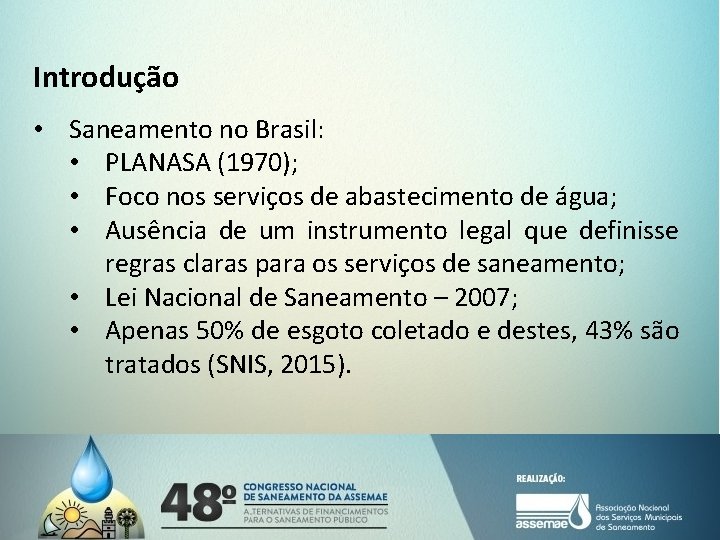 Introdução • Saneamento no Brasil: • PLANASA (1970); • Foco nos serviços de abastecimento