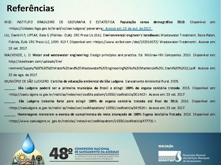 Referências IBGE: INSTITUTO BRASILEIRO DE GEOGRAFIA E ESTATÍSTICA. População censo demográfico 2010. Disponível em: