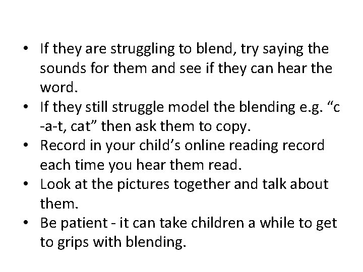  • If they are struggling to blend, try saying the sounds for them