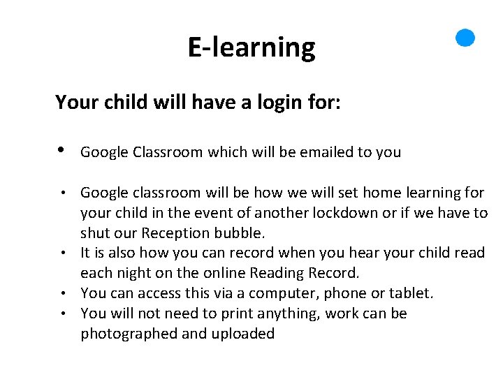 E-learning Your child will have a login for: • Google Classroom which will be