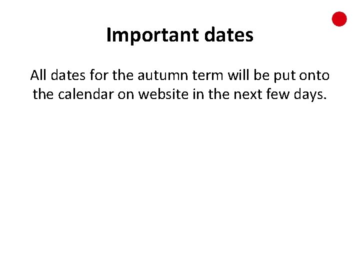 Important dates All dates for the autumn term will be put onto the calendar