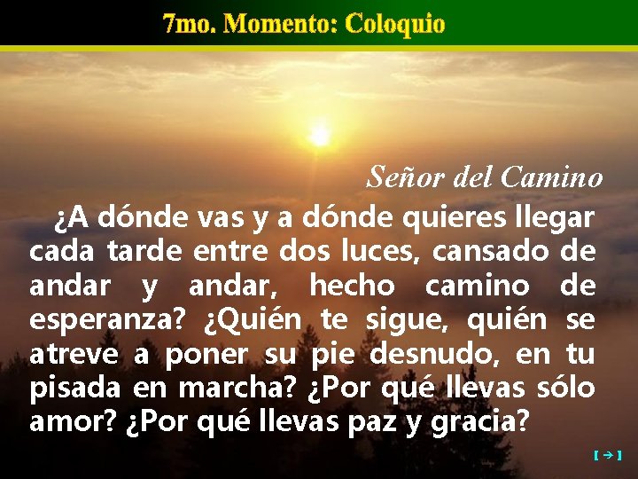 Señor del Camino ¿A dónde vas y a dónde quieres llegar cada tarde entre