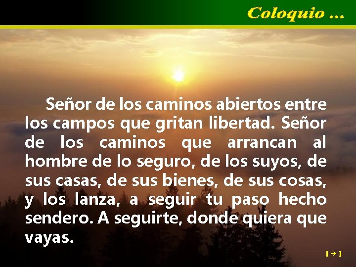 Señor de los caminos abiertos entre los campos que gritan libertad. Señor de los