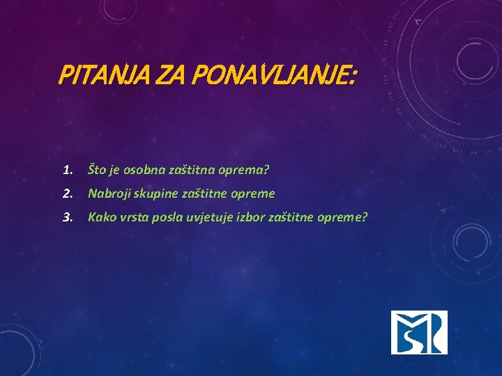 PITANJA ZA PONAVLJANJE: 1. Što je osobna zaštitna oprema? 2. Nabroji skupine zaštitne opreme