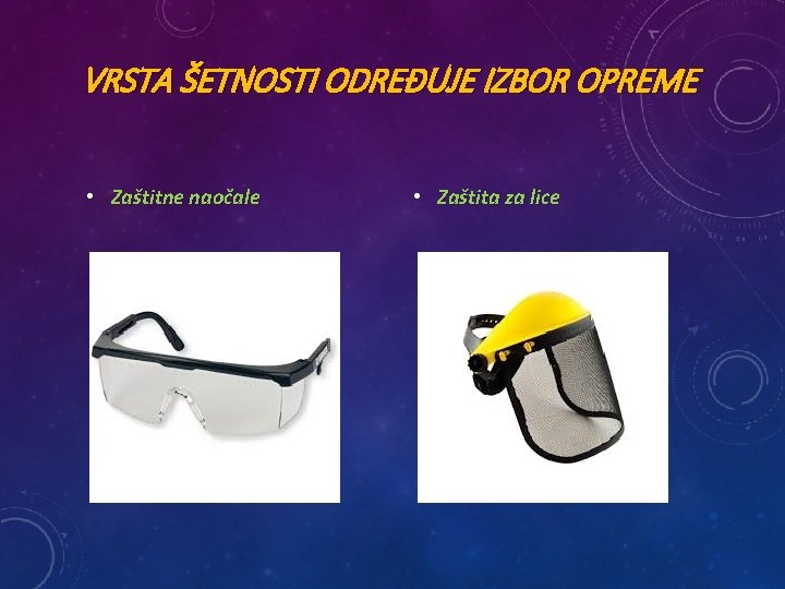 VRSTA ŠETNOSTI ODREĐUJE IZBOR OPREME • Zaštitne naočale • Zaštita za lice 