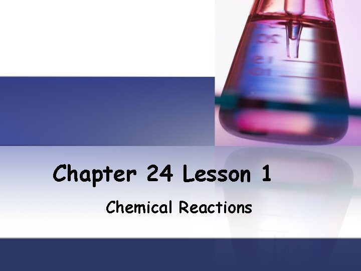 Chapter 24 Lesson 1 Chemical Reactions 