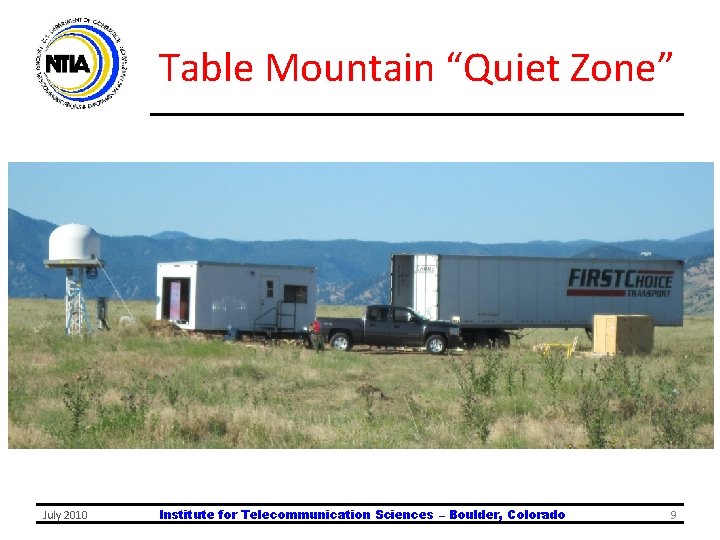 Table Mountain “Quiet Zone” July 2010 Institute for Telecommunication Sciences – Boulder, Colorado 9