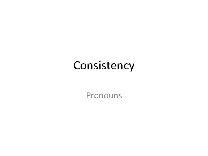 Consistency Pronouns 