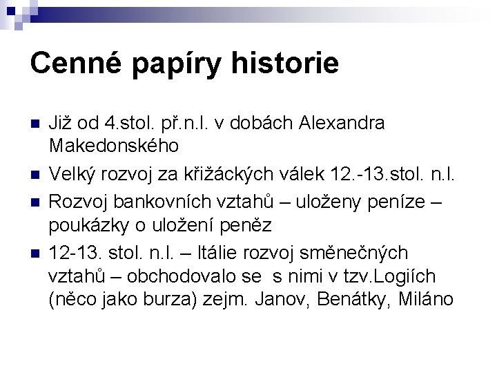 Cenné papíry historie n n Již od 4. stol. př. n. l. v dobách