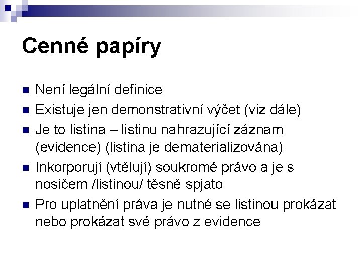 Cenné papíry n n n Není legální definice Existuje jen demonstrativní výčet (viz dále)