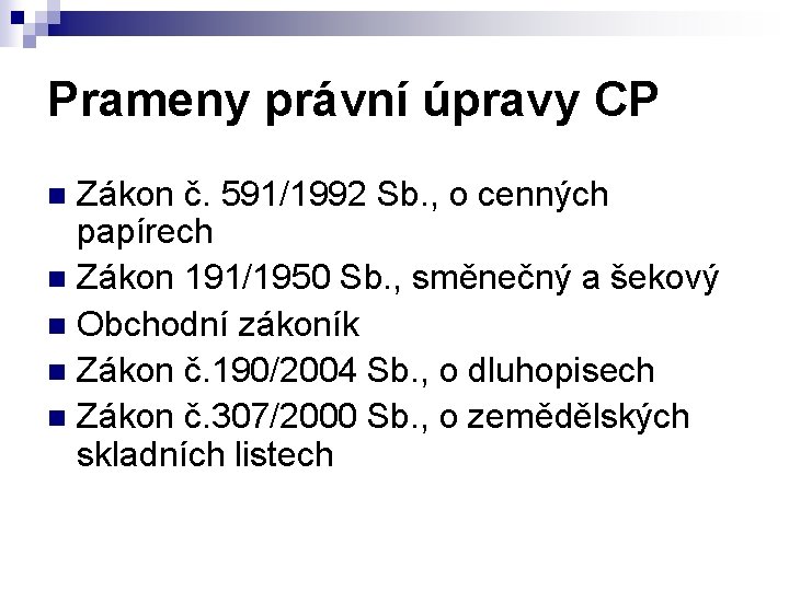 Prameny právní úpravy CP Zákon č. 591/1992 Sb. , o cenných papírech n Zákon