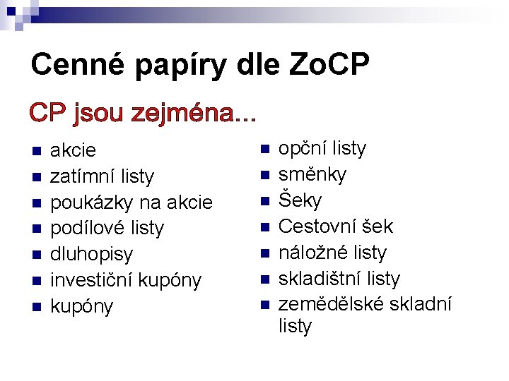 Cenné papíry dle Zo. CP n n n n akcie zatímní listy poukázky na