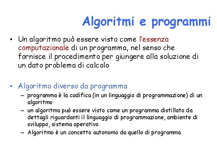 Algoritmi e programmi • Un algoritmo può essere visto come l’essenza computazionale di un