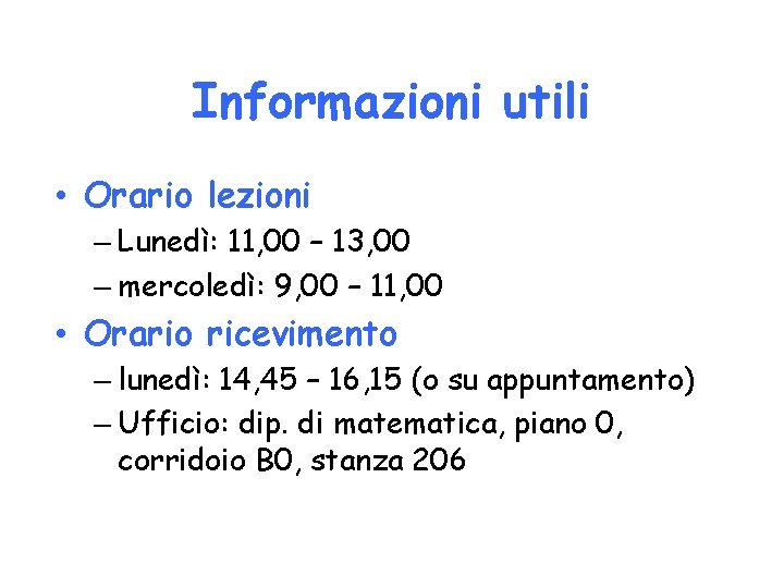 Informazioni utili • Orario lezioni – Lunedì: 11, 00 – 13, 00 – mercoledì: