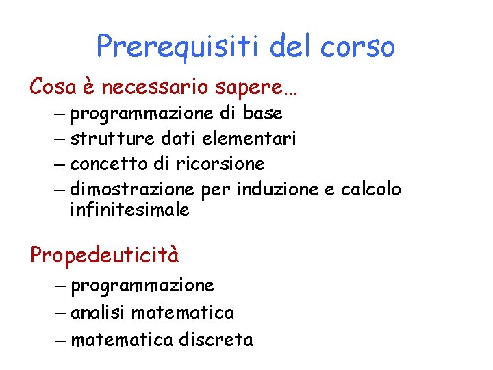 Prerequisiti del corso Cosa è necessario sapere… – programmazione di base – strutture dati