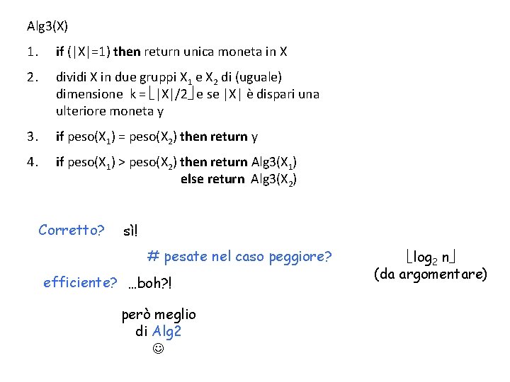 Alg 3(X) 1. if (|X|=1) then return unica moneta in X 2. dividi X