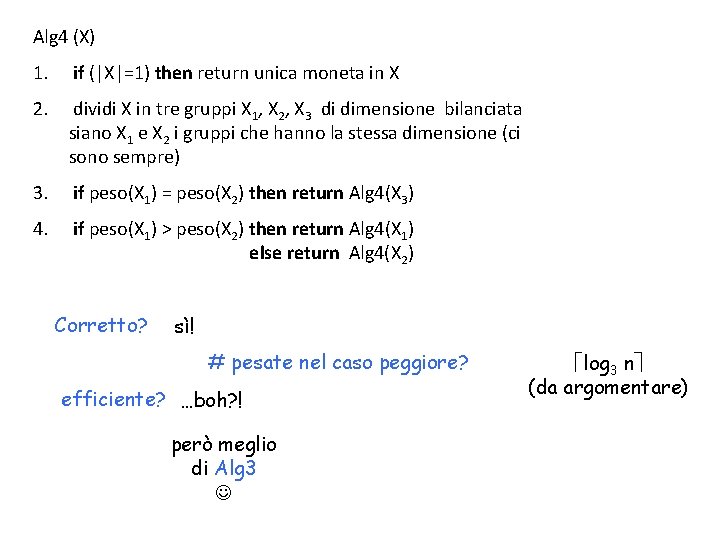 Alg 4 (X) 1. if (|X|=1) then return unica moneta in X 2. dividi