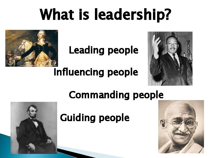 What is leadership? Leading people Influencing people Commanding people Guiding people 